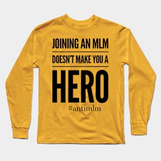 Doesn't Make You A Hero #antimlm Long Sleeve T-Shirt